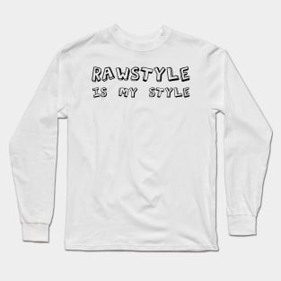 Rawstyle Is My Style! Long Sleeve T-Shirt